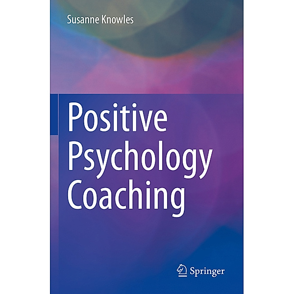 Positive Psychology Coaching, Susanne Knowles