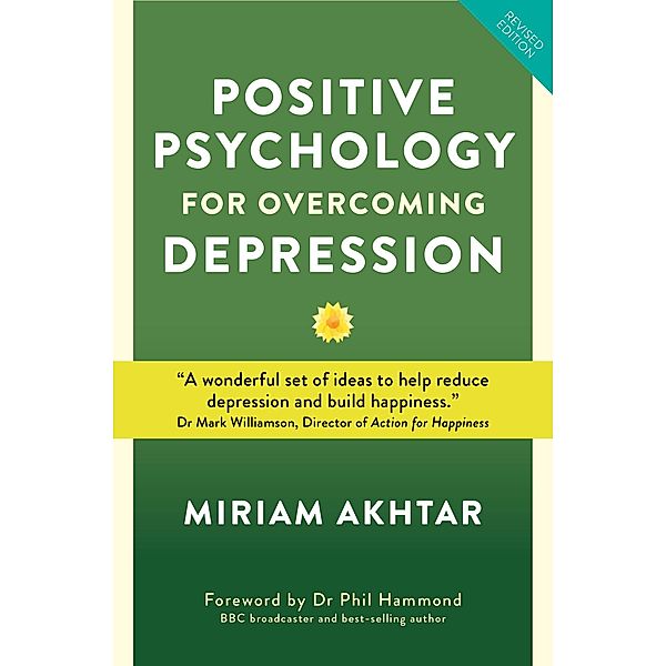 Positive Psychology for Overcoming Depression, Miriam Akhtar