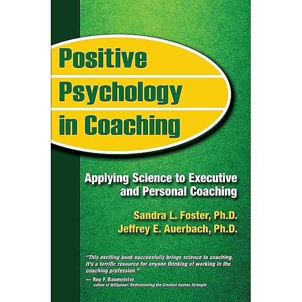 Positive Psychology in Coaching: Applying Science to Executive and Personal Coaching, Sandra L. Foster, Jeffrey E. Auerbach