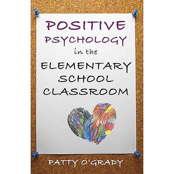 Positive Psychology in the Elementary School Classroom, Patty O'Grady