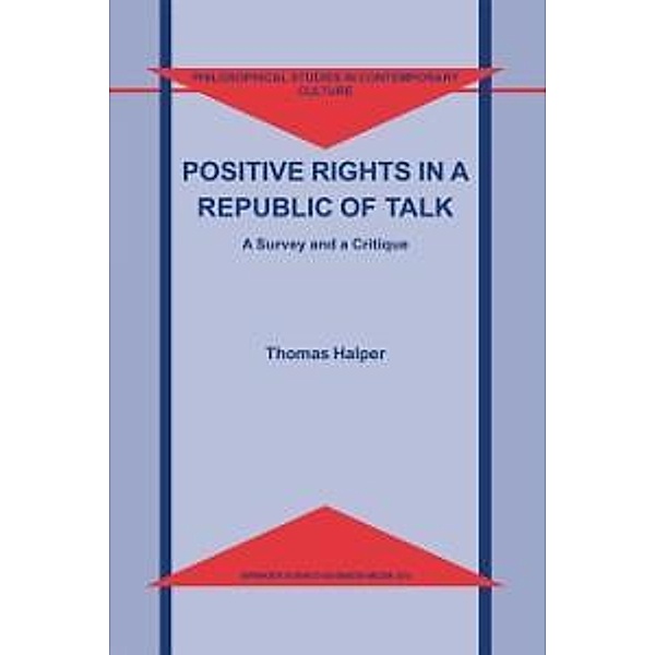 Positive Rights in a Republic of Talk / Philosophical Studies in Contemporary Culture Bd.10, T. Halper
