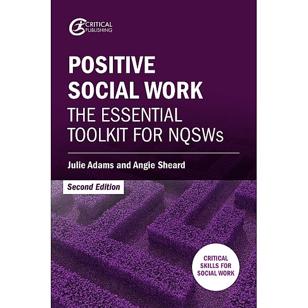 Positive Social Work / Critical Skills for Social Work, Julie Adams, Angie Sheard