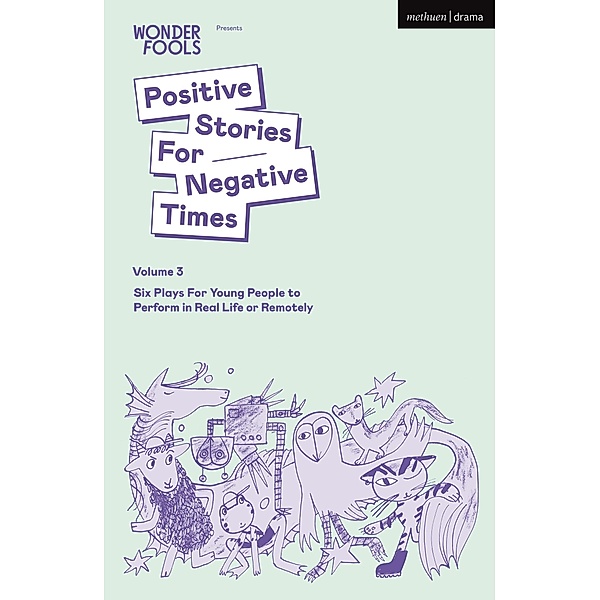 Positive Stories For Negative Times, Volume Three, Tim Crouch, Sara Shaarawi, Bryony Kimmings, Lewis Hetherington, Robert Softley Gale, Leyla Josephine
