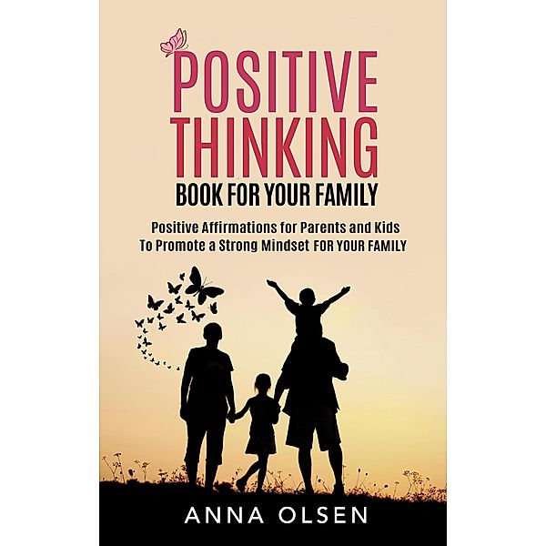 Positive Thinking: Book For Your Family, Anna Olsen