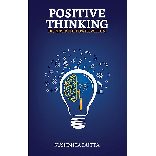 Positive Thinking, Discover The Power Within / True Sign Publishing House, Sushmita Dutta