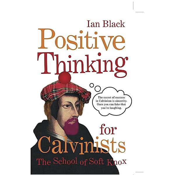 Positive Thinking for Calvinists, Ian Black, Leslie Black