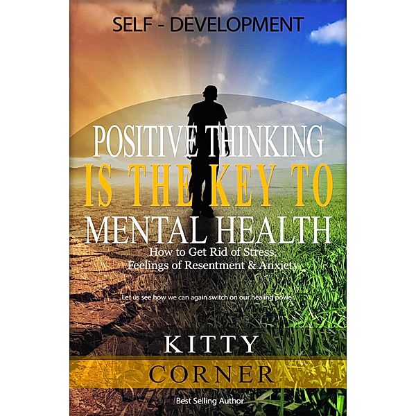 Positive Thinking Is the Key to Mental Health (Self-Development Book) / Self-Development Book, Kitty Corner