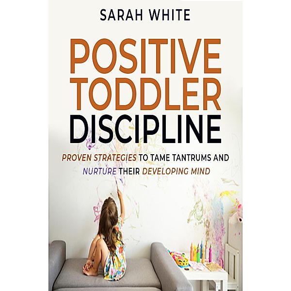 Positive Toddler Discipline, Sarah White