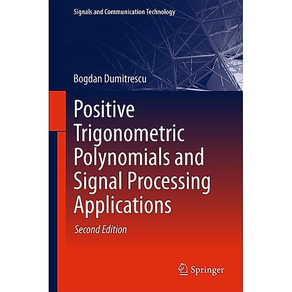 Positive Trigonometric Polynomials and Signal Processing Applications / Signals and Communication Technology, Bogdan Dumitrescu