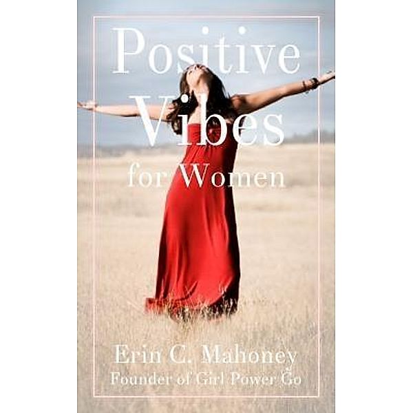 Positive Vibes for Women / Girl Power Go, LLC, Erin C. Mahoney