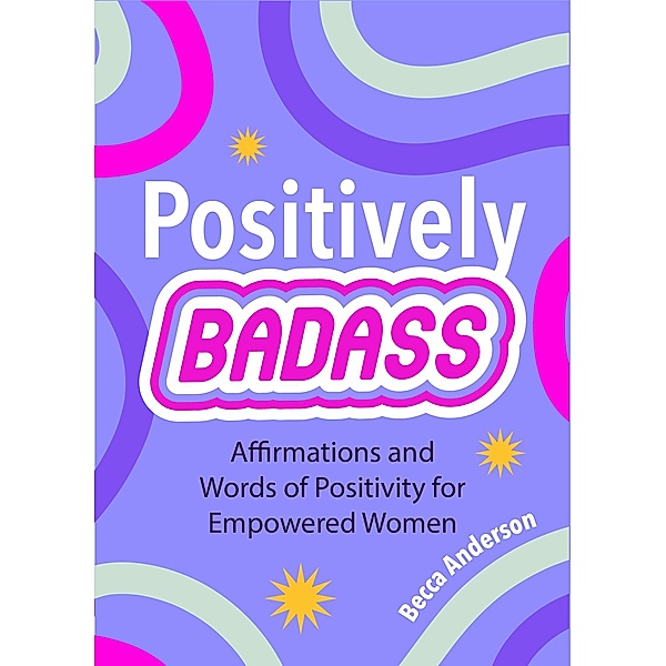 Positively Badass / Badass Affirmations, Becca Anderson