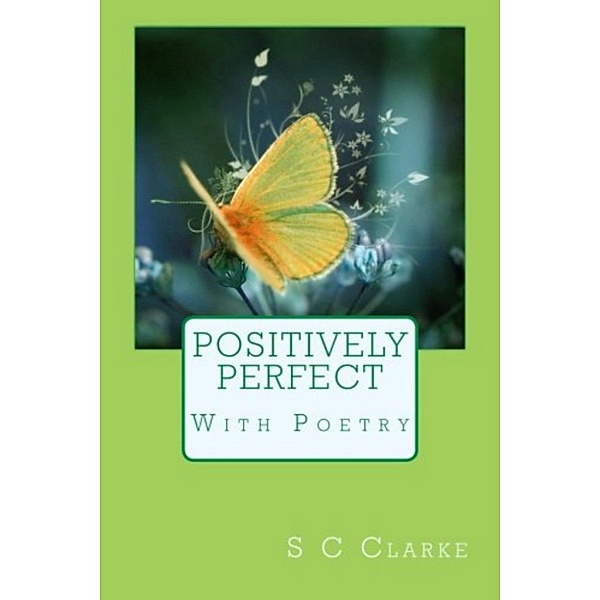 Positively Perfect With Poetry, S.C. Clarke