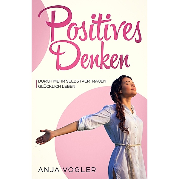 Positives Denken, Anja Vogler
