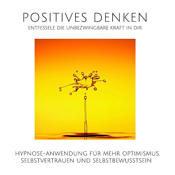 Positives Denken: Entfessele die unbezwingbare Kraft in Dir, Patrick Lynen