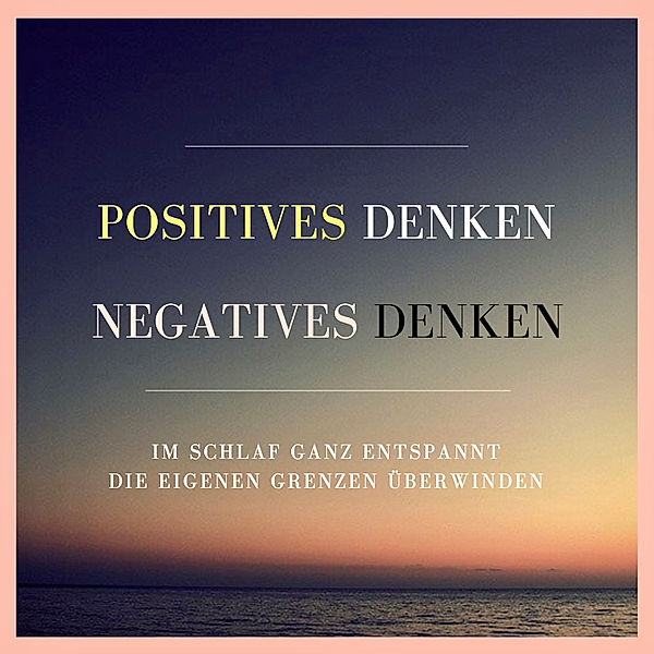 Positives Denken. Negatives Denken., Patrick Lynen