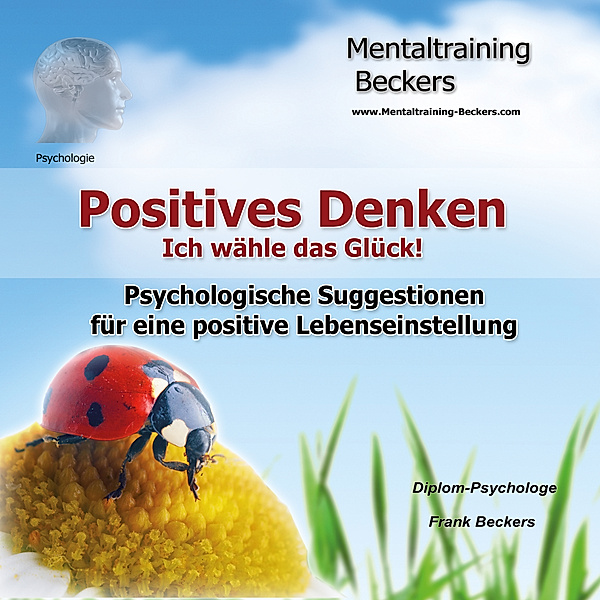 Positives Denken - Positives Denken - Ich wähle das Glück!, Frank Beckers
