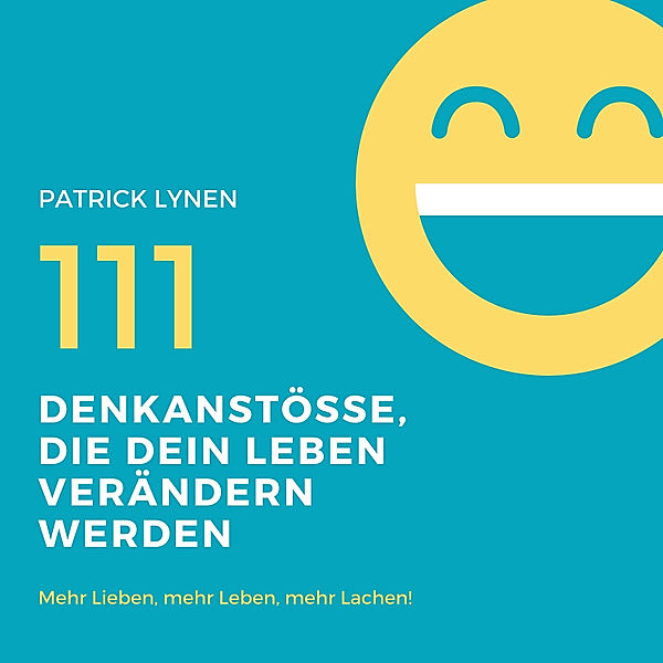 Positives Mindset: 111 Denkanstösse, die Dein Leben bereichern werden, Patrick Lynen