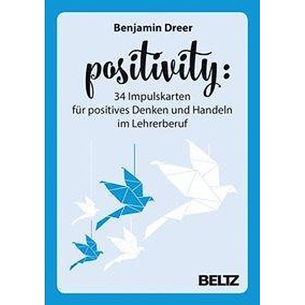 Positivity - 34 Impulskarten für positives Denken und Handeln im Lehrerberuf, Benjamin Dreer