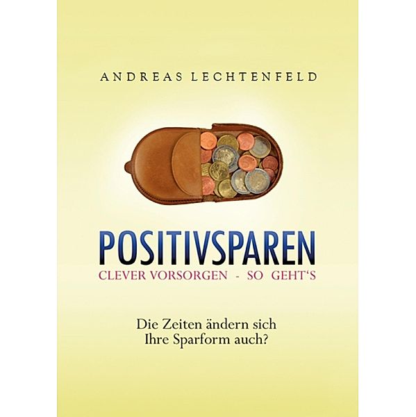 Positivsparen trotz Nullzinsphase - Beratung kommt von Rat. Nicht von Raten!, Andreas Lechtenfeld