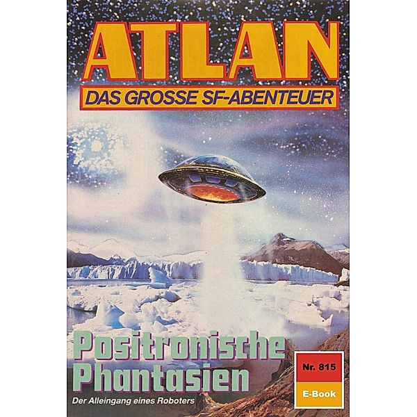 Positronische Phantasien (Heftroman) / Perry Rhodan - Atlan-Zyklus Im Auftrag der Kosmokraten (Teil 3) Bd.815, Hubert Haensel