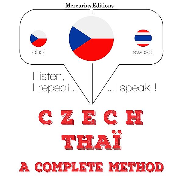 Poslouchám, opakuji, mluvím: kurz jazykové výuky - Czech - Thaï: kompletní metoda, JM Gardner