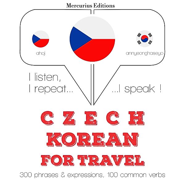 Poslouchám, opakuji, mluvím: kurz jazykové výuky - Česko - korejština: Pro cestování, JM Gardner