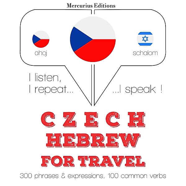 Poslouchám, opakuji, mluvím: kurz jazykové výuky - Česky - hebrejsky: Pro cestování, JM Gardner