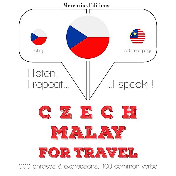 Poslouchám, opakuji, mluvím: kurz jazykové výuky - Česky - Malay: Pro cestování, JM Gardner