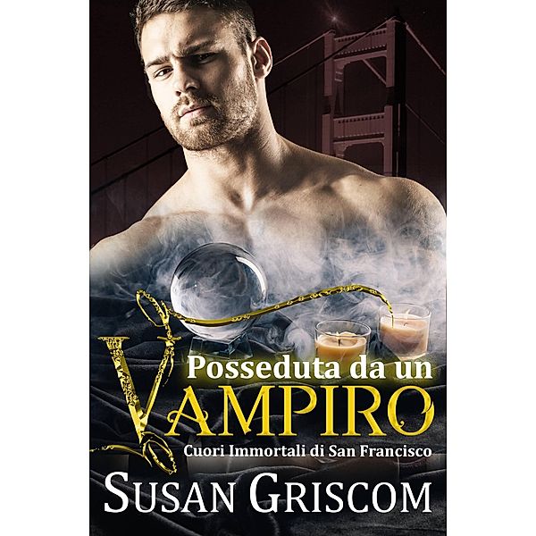 Posseduta da un vampiro (Cuori Immortali di San Francisco, #4) / Cuori Immortali di San Francisco, Susan Griscom