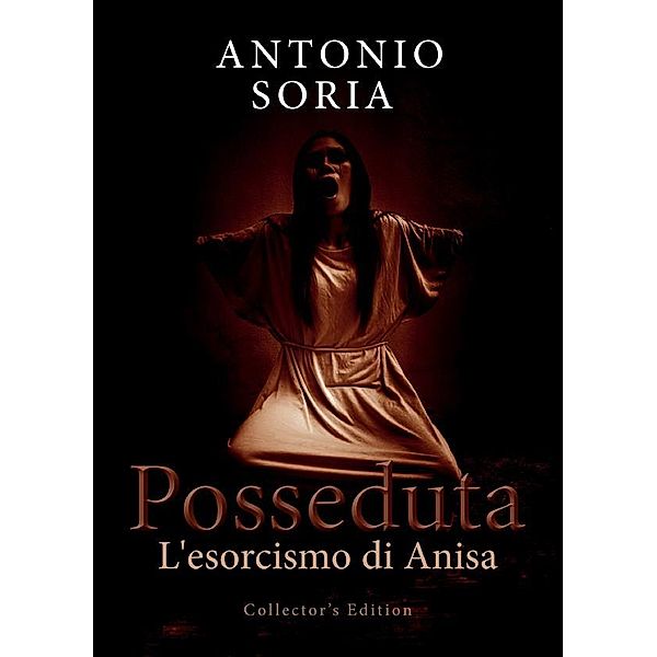 Posseduta. L'esorcismo di Anisa (Collector's Edition), Antonio Soria