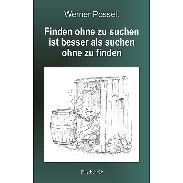 Posselt, W: Finden ohne zu suchen ist besser als suchen ohne, Werner Posselt