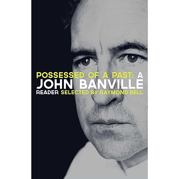 Possessed of a Past: A John Banville Reader, John Banville