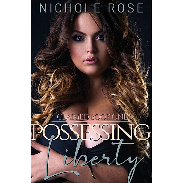 Possessing Liberty (Claimed) / Claimed, Nichole Rose