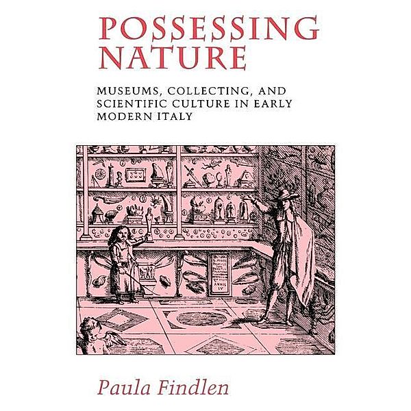 Possessing Nature / Studies on the History of Society and Culture Bd.20, Paula Findlen