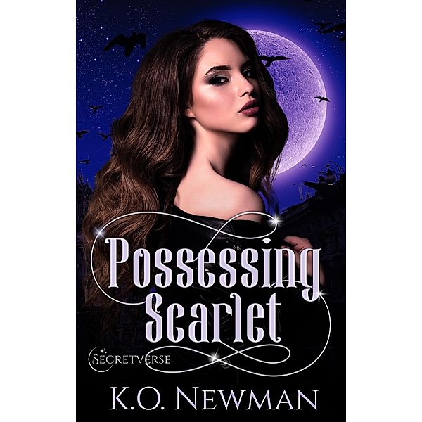 Possessing Scarlet (Secretverse, #1) / Secretverse, K. O. Newman