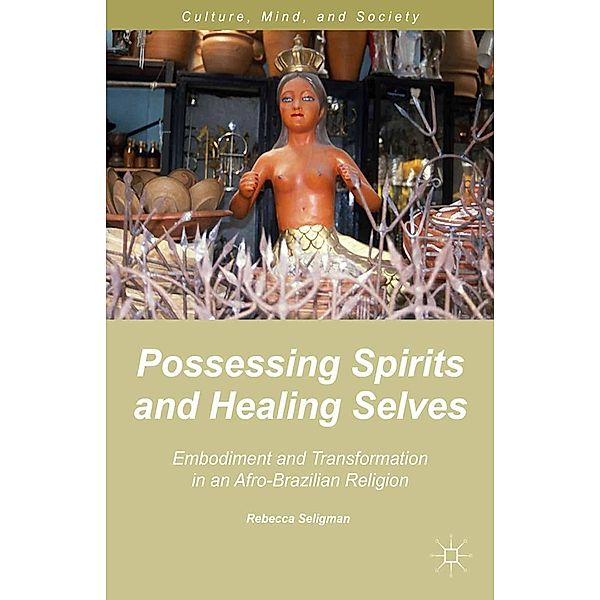 Possessing Spirits and Healing Selves / Culture, Mind, and Society, R. Seligman