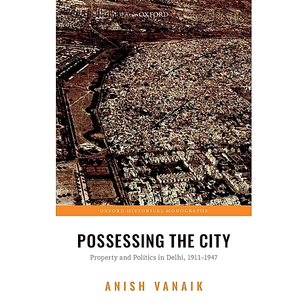 Possessing the City / Oxford Historical Monographs, Anish Vanaik