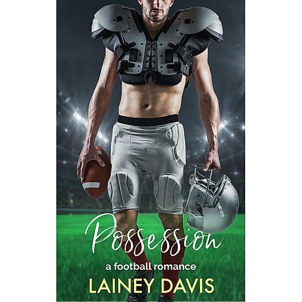 Possession: A Football Romance (Stone Creek University, #3) / Stone Creek University, Lainey Davis