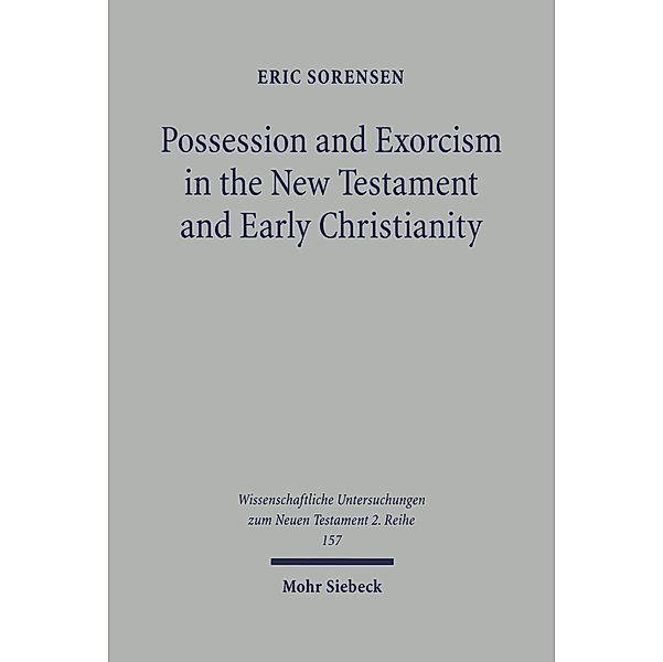 Possession and Exorcism in the New Testament and Early Christianity, Eric Sorensen