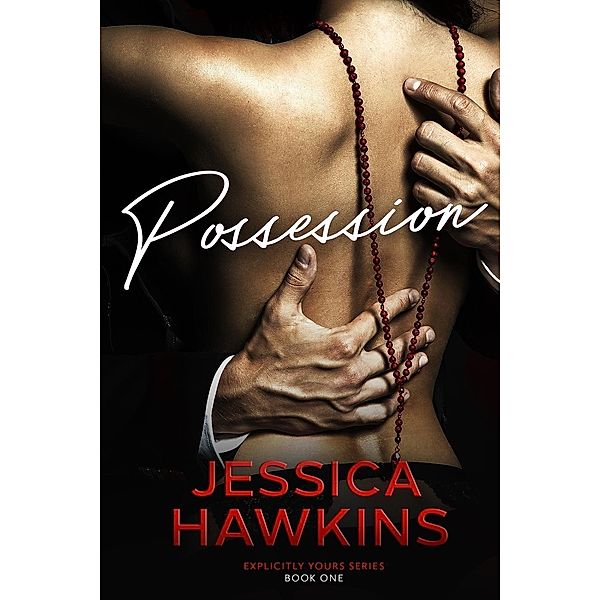 Possession (Explicitly Yours, #1) / Explicitly Yours, Jessica Hawkins