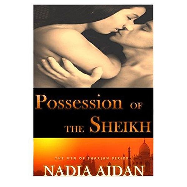 Possession of the Sheikh (The Sheikhs of Sharjah) / The Sheikhs of Sharjah, Nadia Aidan