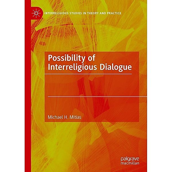 Possibility of Interreligious Dialogue / Interreligious Studies in Theory and Practice, Michael H. Mitias