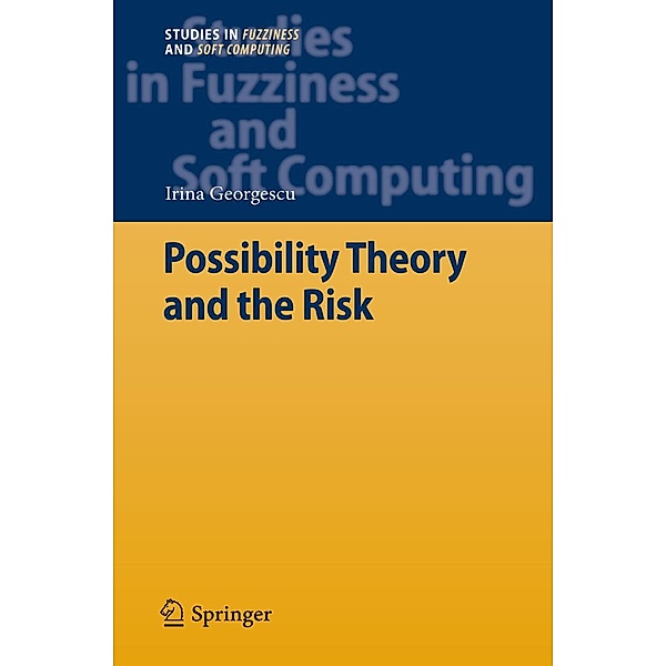 Possibility Theory and the Risk / Studies in Fuzziness and Soft Computing Bd.274, Irina Georgescu