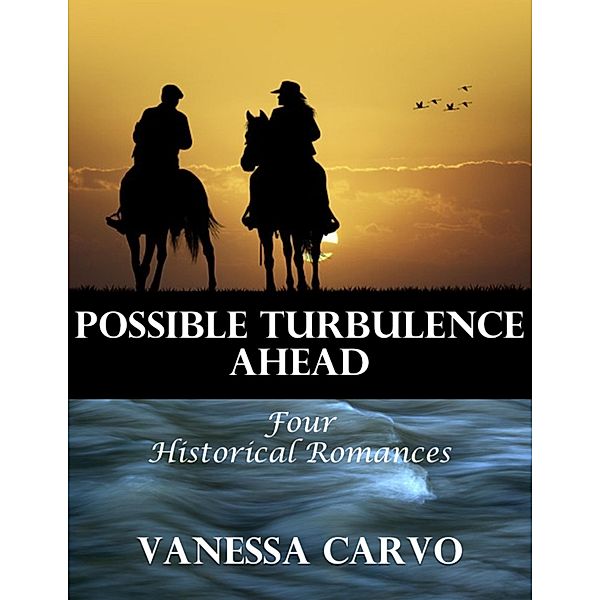 Possible Turbulence Ahead: Four Historical Romances, Vanessa Carvo