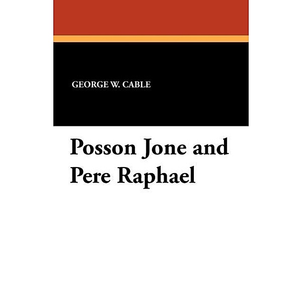 Posson Jone and Pere Raphael, George W. Cable