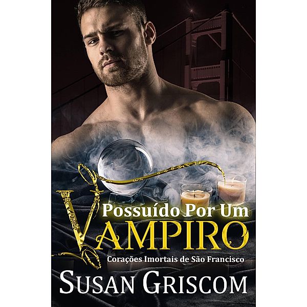 Possuida por um Vampiro (Corações Imortais de São Francisco, #4) / Corações Imortais de São Francisco, Susan Griscom