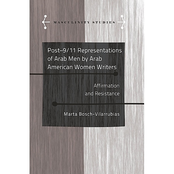 Post-9/11 Representations of Arab Men by Arab American Women Writers, Marta Bosch-Vilarrubias