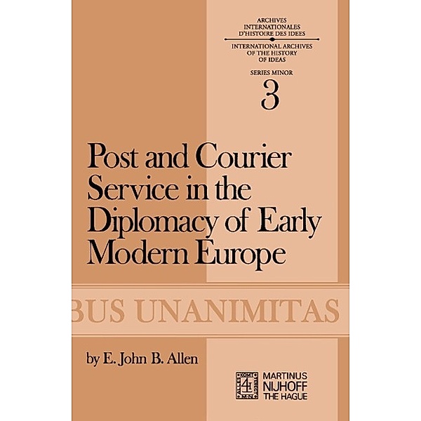 Post and Courier Service in the Diplomacy of Early Modern Europe, E. J. B. Allen