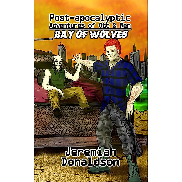 Post-apocalyptic Adventures of Ott & Ren: Bay of Wolves / Post-apocalyptic Adventures of Ott & Ren, Jeremiah Donaldson