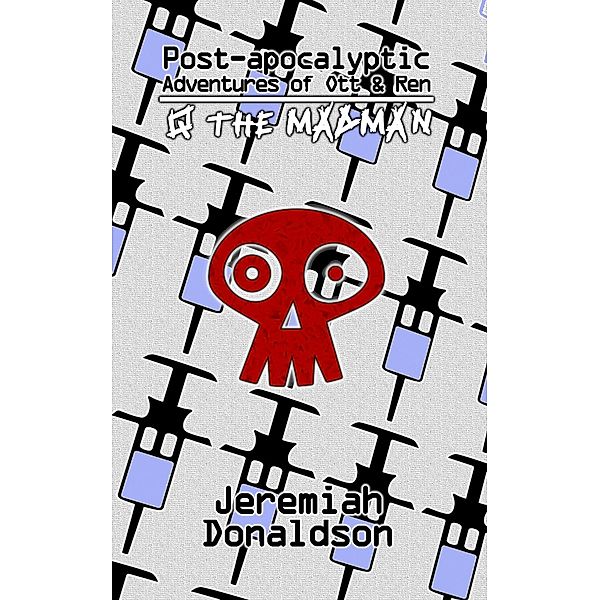 Post-apocalyptic Adventures of Ott & Ren: Q the Madman / Post-apocalyptic Adventures of Ott & Ren, Jeremiah Donaldson